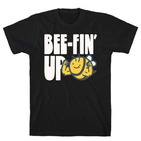 Bee-Fin' Up Bee Parody T-Shirt