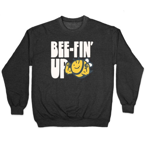 Bee-Fin' Up Bee Parody Pullover