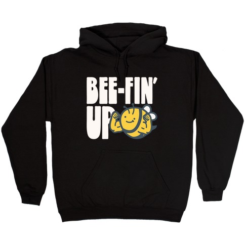 Bee-Fin' Up Bee Parody Hooded Sweatshirt