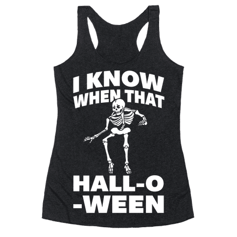 I Know When That Hall-O-Ween - Racerback Tank - HUMAN