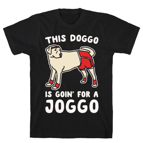 This Doggo Is Goin' For A Joggo White Print T-Shirt