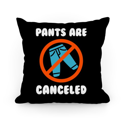 Pants Are Canceled Pillow