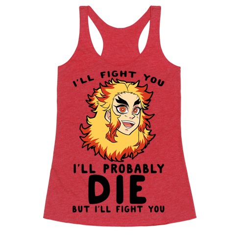 I'll Fight You I'll Probably Die But I'll Fight You Racerback Tank Top
