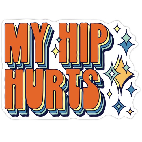 My Hip Hurts Die Cut Sticker