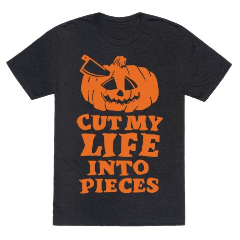 Cut My Life Into Pieces Halloween T-Shirt