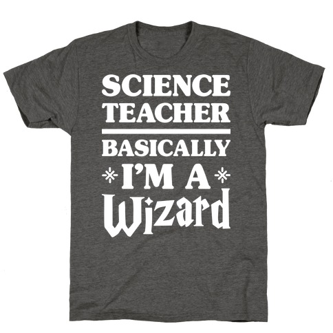 Science Teacher Basically I'm A Wizard (White) T-Shirt