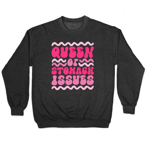 Queen of Stomach Issues Pullover