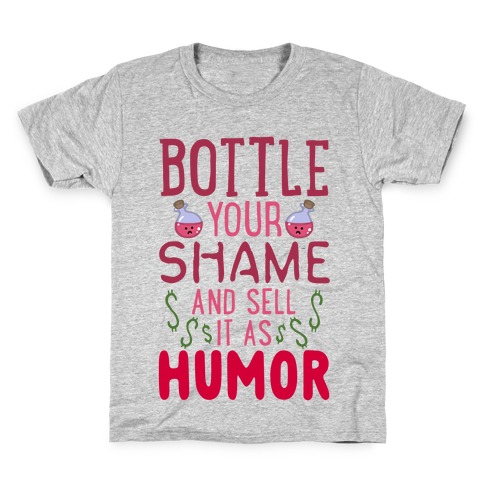 Bottle Your Shame And Sell It As Humor Kids T-Shirt