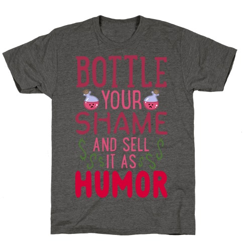 Bottle Your Shame And Sell It As Humor T-Shirt