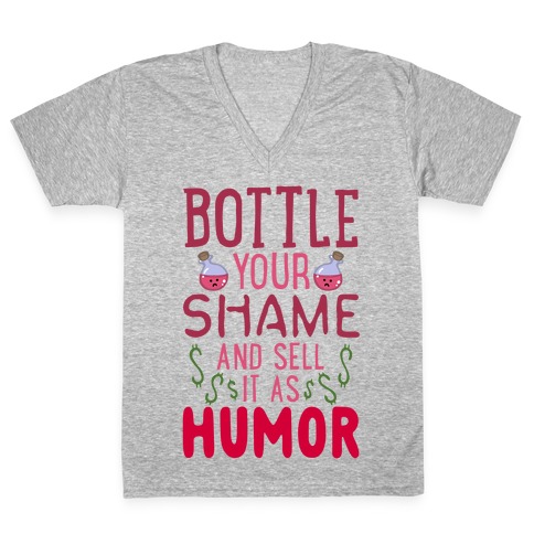 Bottle Your Shame And Sell It As Humor V-Neck Tee Shirt