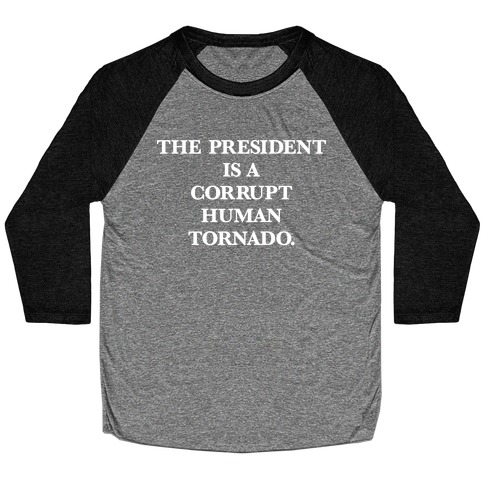 The President Is A Corrupt Human Tornado Baseball Tee