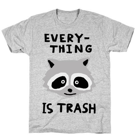 Everything Is Trash T-Shirt