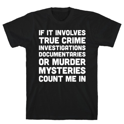If It Involves True Crime Count Me In T-Shirt