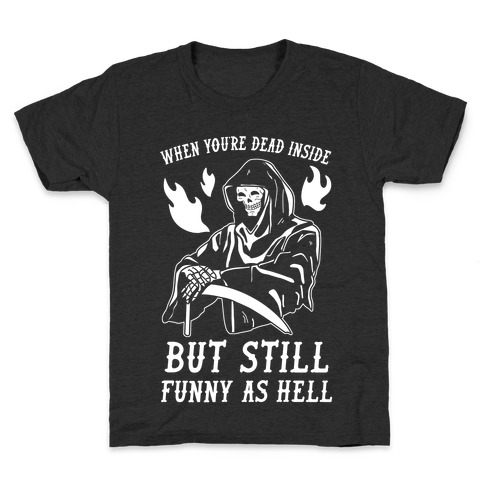 When You're Dead Inside But Still Funny As Hell Kids T-Shirt
