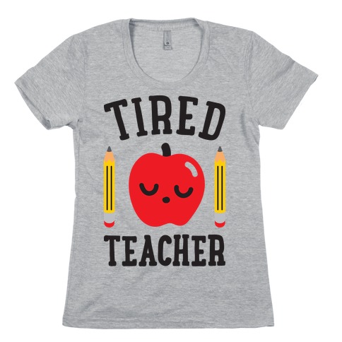 Tired Teacher Womens T-Shirt