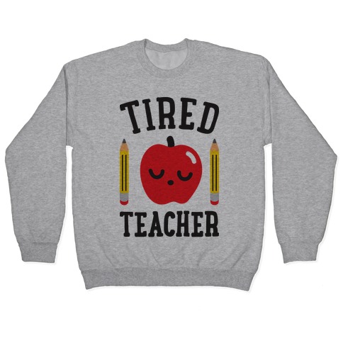 Tired Teacher Pullover