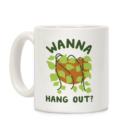 Wanna Hang Out? Coffee Mug