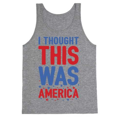 I Thought This Was AMERICA (cmyk) Tank Top