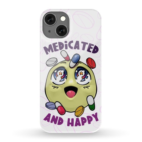 Medicated And Happy Phone Case