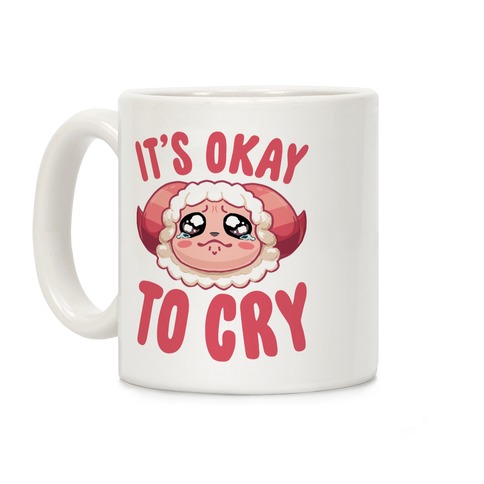 It's Okay To Cry Coffee Mug