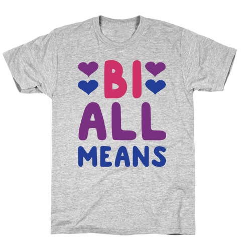 Bi All Means T-Shirt