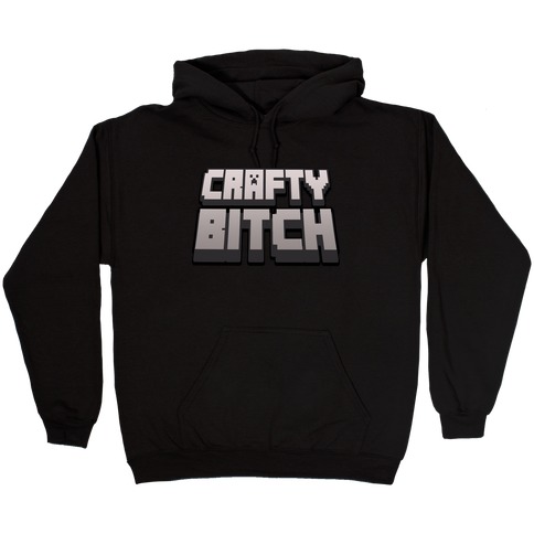 Crafty Bitch Minecraft Parody Hooded Sweatshirt