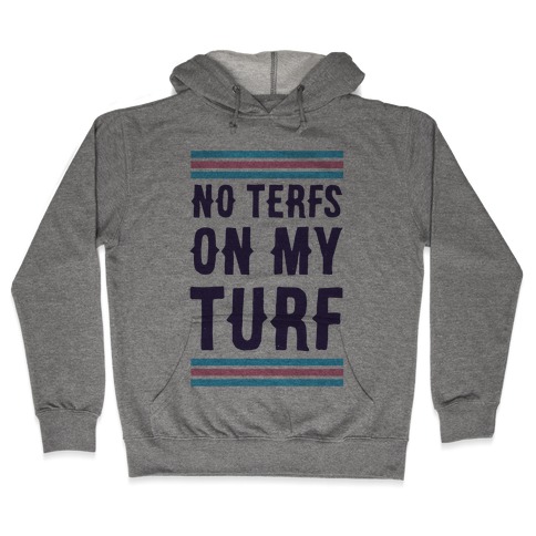 No TERFs on my Turf Hooded Sweatshirt