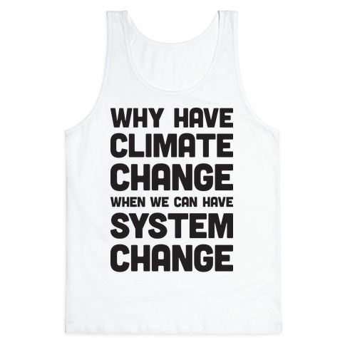 Why Have Climate Change When We Can Have System Change Tank Top