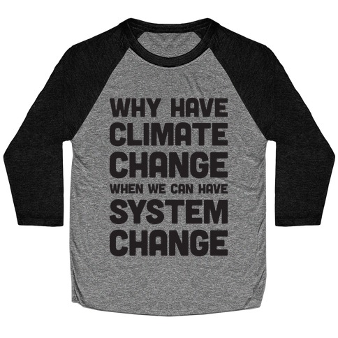 Why Have Climate Change When We Can Have System Change Baseball Tee