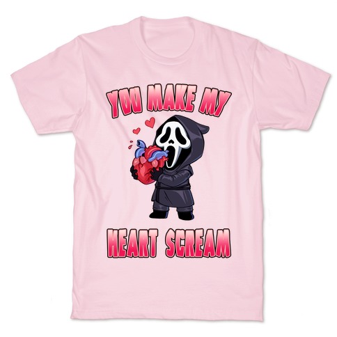 You Make My Heart Scream T-Shirt