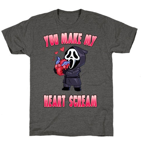 You Make My Heart Scream T-Shirt