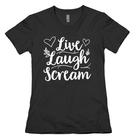 Live Laugh Scream Womens T-Shirt