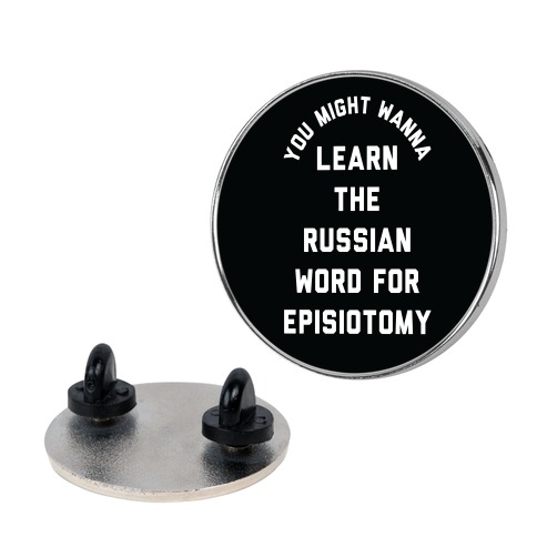 You Might Wanna Learn The Russian Word For Episiotomy Pin