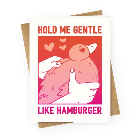 Hold Me Gentle Like Hamburger Greeting Card