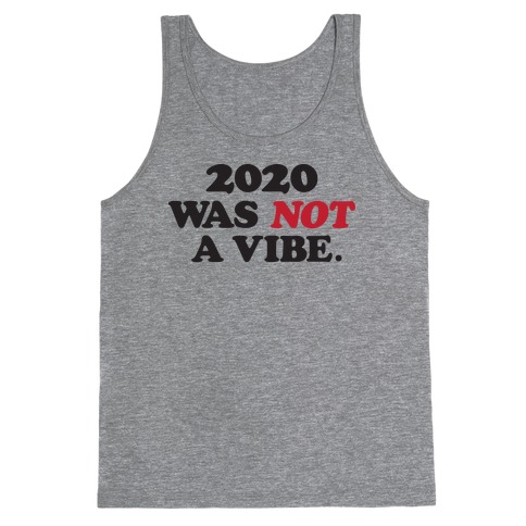 2020 Was Not A Vibe. Tank Top