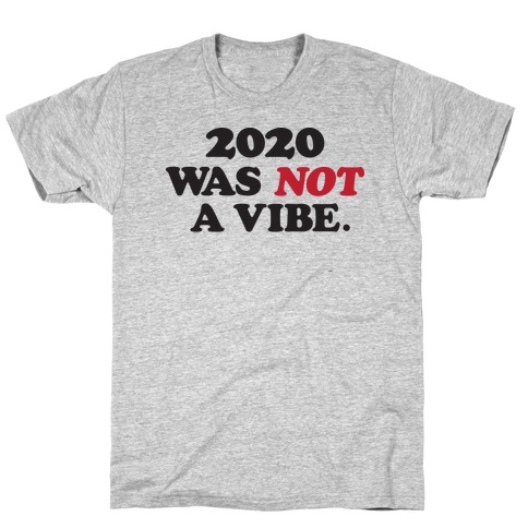 2020 Was Not A Vibe. T-Shirt