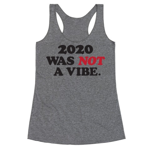 2020 Was Not A Vibe. Racerback Tank Top