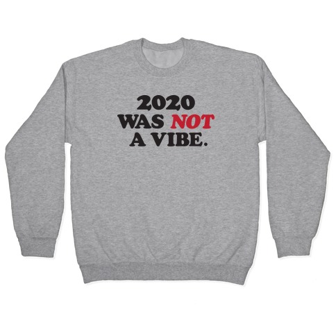 2020 Was Not A Vibe. Pullover