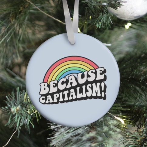 Because Capitalism Ornament