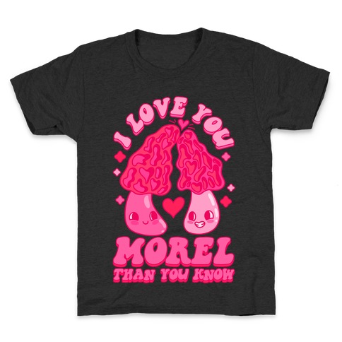 I Love You Morel Than You Know Kids T-Shirt