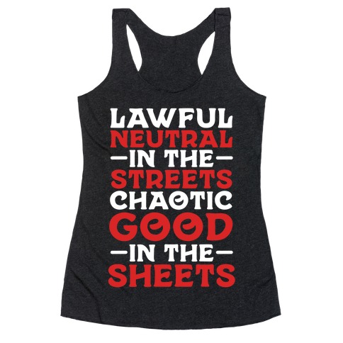 Lawful Neutral In The Streets Chaotic Good In The Sheets Racerback Tank Top