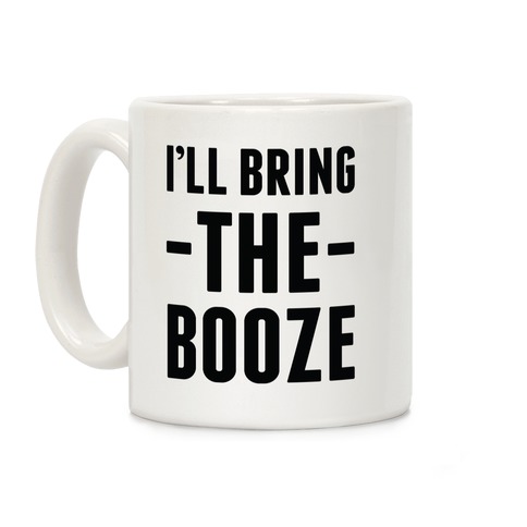 I'll Bring the Booze Coffee Mug