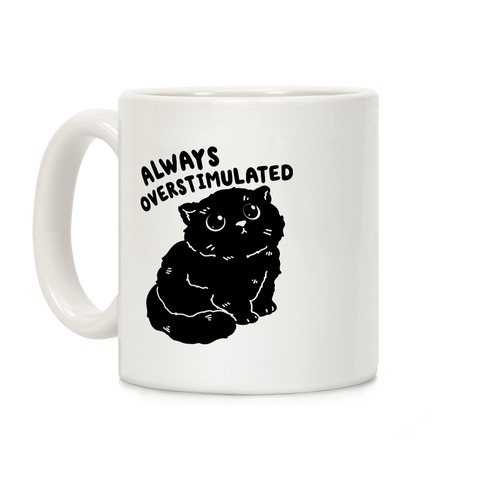 Always Overstimulated Cat Coffee Mug