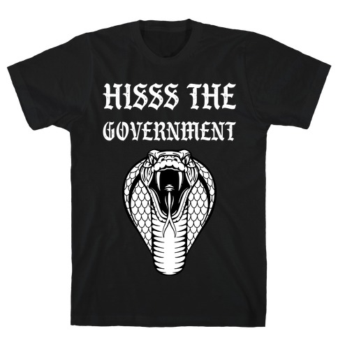 Hisss The Government T-Shirt