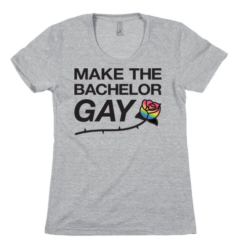 Make The Bachelor Gay Womens T-Shirt