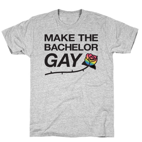 Make The Bachelor Gay T-Shirt