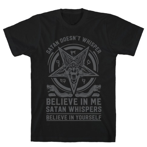 Satan Doesn't Whisper T-Shirt