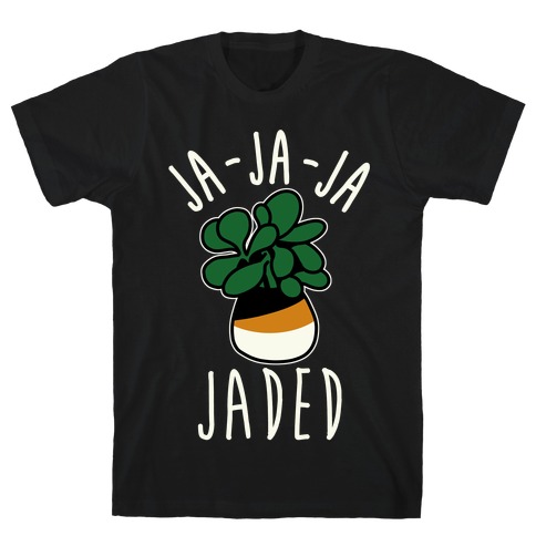 Ja Ja Ja Jaded T-Shirt