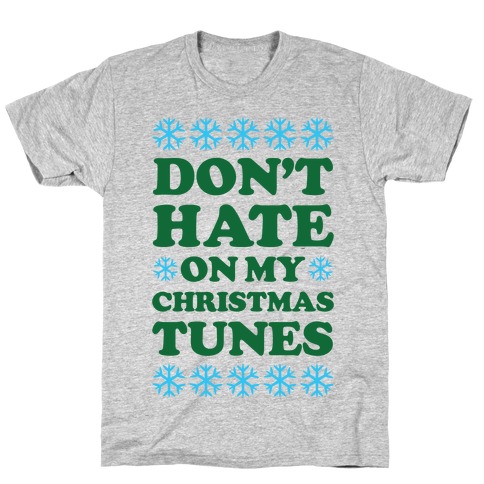 Don't Hate on My Christmas Tunes T-Shirt