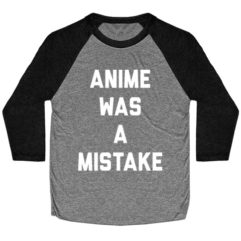Anime Was A Mistake Baseball Tee